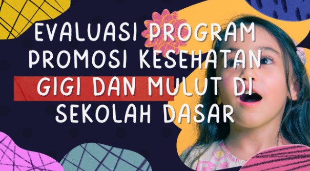 Evaluasi Program Promosi Kesehatan Gigi dan Mulut di Sekolah Dasar