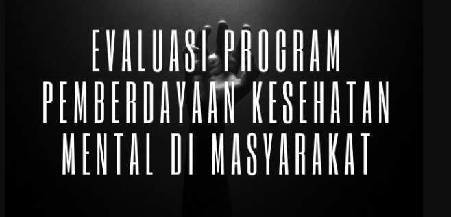 Evaluasi Program Pemberdayaan Kesehatan Mental di Masyarakat